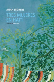 Tres mujeres en Haití, Anna Seghers - NORDICA LIBROS