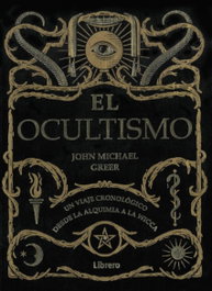 OCULTISMO: VIAJE CRONOLOGICO DESDE ALQUIMIA A LA WICCA, John Michael Greer - LIBRERO