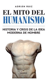 El mito del humanismo, Adrián Ruíz Fernández - ERASMUS EDICIONES