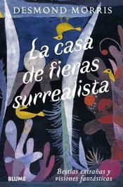 BLUME, LA CASA DE FIERAS SURREALISTA, DESMOND MORRIS - BLUME