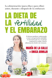 La dieta de la fertilidad y el embarazo, M. de la Calle y O. Armijo - ARCOPRESS
