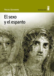 El sexo y el espanto, Pascal Quignard - MINUSCULA EDITORIAL