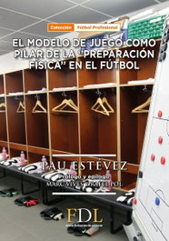 FDL. FUTBOL DE LIBRO - EL MODELO DE JUEGO COMO PILAR DE LA 'PREPARACIÓN FÍSICA' EN EL FUTBOL