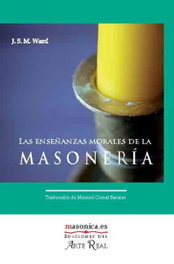 Las enseñanzas morales de la masonería, WARD. Traductor: Manuel Corral Baciero, J.S.M - MASONICA
