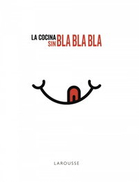 LAROUSSE LA COCINA SIN BLA, BLA, BLA