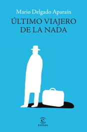 Último viajero de la nada, Mario Delgado Aparaín - ESPASA CALPE