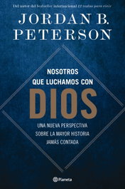 Nosotros que luchamos con Dios, Jordan B. Peterson - PLANETA