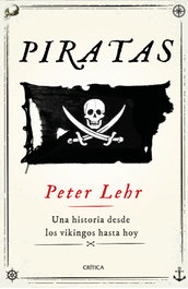 Piratas: Una historia desde los vikingos hasta hoy, Peter Lehr - CRITICA