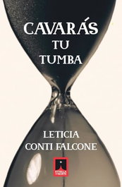 Cavarás tu tumba, Leticia Conti Falcone - ESTRELLA DEL NORTE EDICIONES