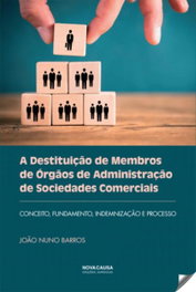 A Destituição de Membros de Órgãos de Administração de Sociedades Comerciais, Joao Nuno Barros - NOVA CAUSA