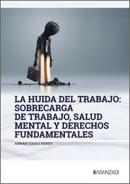 ARANZADI La huida del trabajo: sobrecarga de trabajo, salud mental y derechos fundamentales