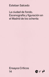 La ciudad de fondo: escenografia y figuracion madrid ochenta, Esteban Salcedo - ASIMETRICAS EDICIONES