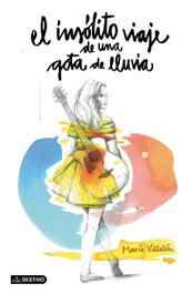 El insólito viaje de una gota de lluvia, María Villalón - DESTINO INFANTIL