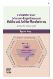 ELSEVIER UK Fundamentals of Extrusion-Based Aluminum Welding and Additive Manufacturing