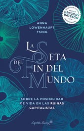 La seta del fin del mundo, Anna Lowenhaupt Tsing - CAPITAN SWING LIBROS