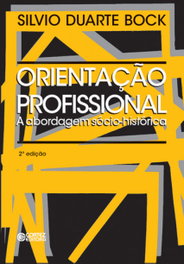 Orientação profissional: a abordagem sócio-histórica, Silvio Duarte Bock - CORTEZ EDITORA