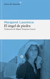 El ángel de piedra, Margaret Laurence - LIBROS DEL ASTEROIDE