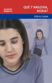 Què t'angoixa, Núria?, Gloria Llobet Brandt - BROMERA EDICIONS