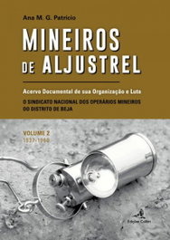 EDIÇOES COLIBRI, MINEIROS DE ALJUSTREL: (VOL. 2) ACERVO DOCUMENTAL DE SUA ORGANIZAÇÃO E LUTA, M. G. Patrício, Ana - EDIÇOES COLIBRI