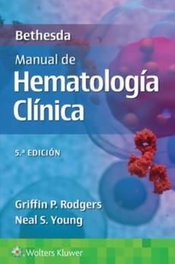 WOLTERS KLUWER MEDICINA Bethesda. Manual de hematología clínica, 5.ª edición