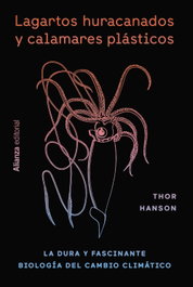 Lagartos huracanados y calamares plásticos, Thor Hanson - ALIANZA