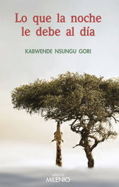 Lo que la noche le debe al día, Nsungu Gori Kabwende - MILENIO EDITORIAL