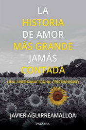 La historia de amor más grande jamás contada, Javier Aguirreamalloa Arizaga - PALABRA