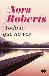 Todo lo que no ves, Nora Roberts - SUMA DE LETRAS
