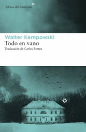 Todo en vano, Walter Kempowski - LIBROS DEL ASTEROIDE