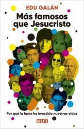 Más famosos que Jesucristo, Edu Galán - DEBATE
