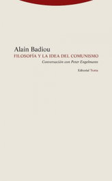 Filosofía y la idea de comunismo, Alain Badiou - TROTTA EDITORIAL