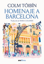 Homenaje a Barcelona, Colm Tóibín - ARA LLIBRES