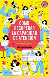 Cómo recuperar la capacidad de atención, Gloria Mark - Empresa Activa