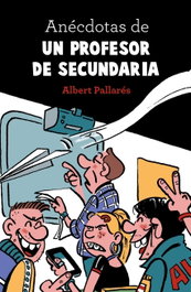 Anécdotas de un profesor de secundaria, Albert Pallarés - Libros Cúpula