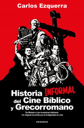 HISTORIA INFORMAL DEL CINE BÍBLICO Y GRECORROMANO, Carlos Ezquerra Vendrell - ALMUZARA EDITORIAL