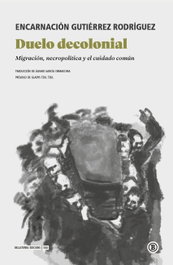 Duelo decolonial:migracion, necropolitica y ciudad comun, Encarnación Gutiérrez Rodríguez - BELLATERRA