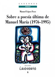 LAIOVENTO (IBD) SOBRE A POESÍA ÚLTIMA DE MANUEL MARÍA (1976-1995), Manuel López Foxo - LAIOVENTO (IBD)