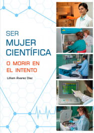 SER MUJER CIENTÍFICA O MORIR EN EL INTENTO, LILLIAM ÁLVAREZ DÍAZ - CITMATEL (IBD)