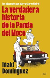 LA VERDADERA HISTORIA DE LA PANDA DEL MOCO, Iñaki Domínguez - ARIEL