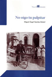 No oigo tu palpitar, Miguel Ángel Sánchez Rafael - VILLA DE INDIANOS