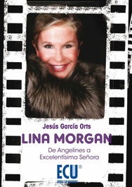 Lina Morgan: De Angelines a Excelentísima Señora, Jesús García Orts - ECU