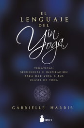 El lenguaje del yin yoga, Gabrielle Harris - SIRIO EDITORIAL