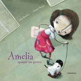 KALANDRAKA, AMELIA QUIERE UN PERRO - André Neves; Tim Bowley