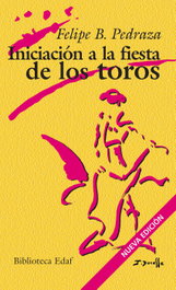 Iniciación a la fiesta de los toros, Felipe B. Pedraza Jimenez - EDAF EDITORIAL