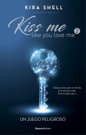 Un juego peligroso (Kiss me like you love me 2), Kira Shell - ROCA EDITORIAL