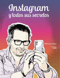 Instagram y todos sus secretos, Phil González - ANAYA MULTIMEDIA