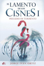 EL LAMENTO DE LOS CISNES I, Jorge Iván Ortiz - EDITORIAL ADARVE