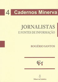 Jornalistas e Fontes de Informaçao, Rogério Santos - MINERVA COIMBRA EDIÇOES