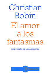 El amor a los fantasmas, Christian Bobin - EL GALLO DE ORO
