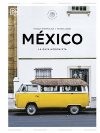 México La guía hedonista (Pequeños Atlas Hedonistas), Thibaut Mommalier - DORLING KINDERSLEY (DK)